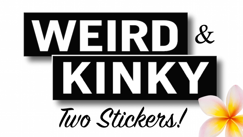 892 WEIRD AND KINKY - VINYL STICKER - ©808MANA - BIG ISLAND LOVE LLC